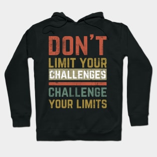 Don't Limit Your Challenges, Challenge Your Limits Hoodie